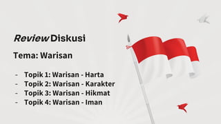 Review Diskusi
Tema: Warisan
- Topik 1: Warisan - Harta
- Topik 2: Warisan - Karakter
- Topik 3: Warisan - Hikmat
- Topik 4: Warisan - Iman
 
