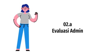 02.a
Evaluasi Admin
 