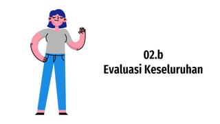 02.b
Evaluasi Keseluruhan
 