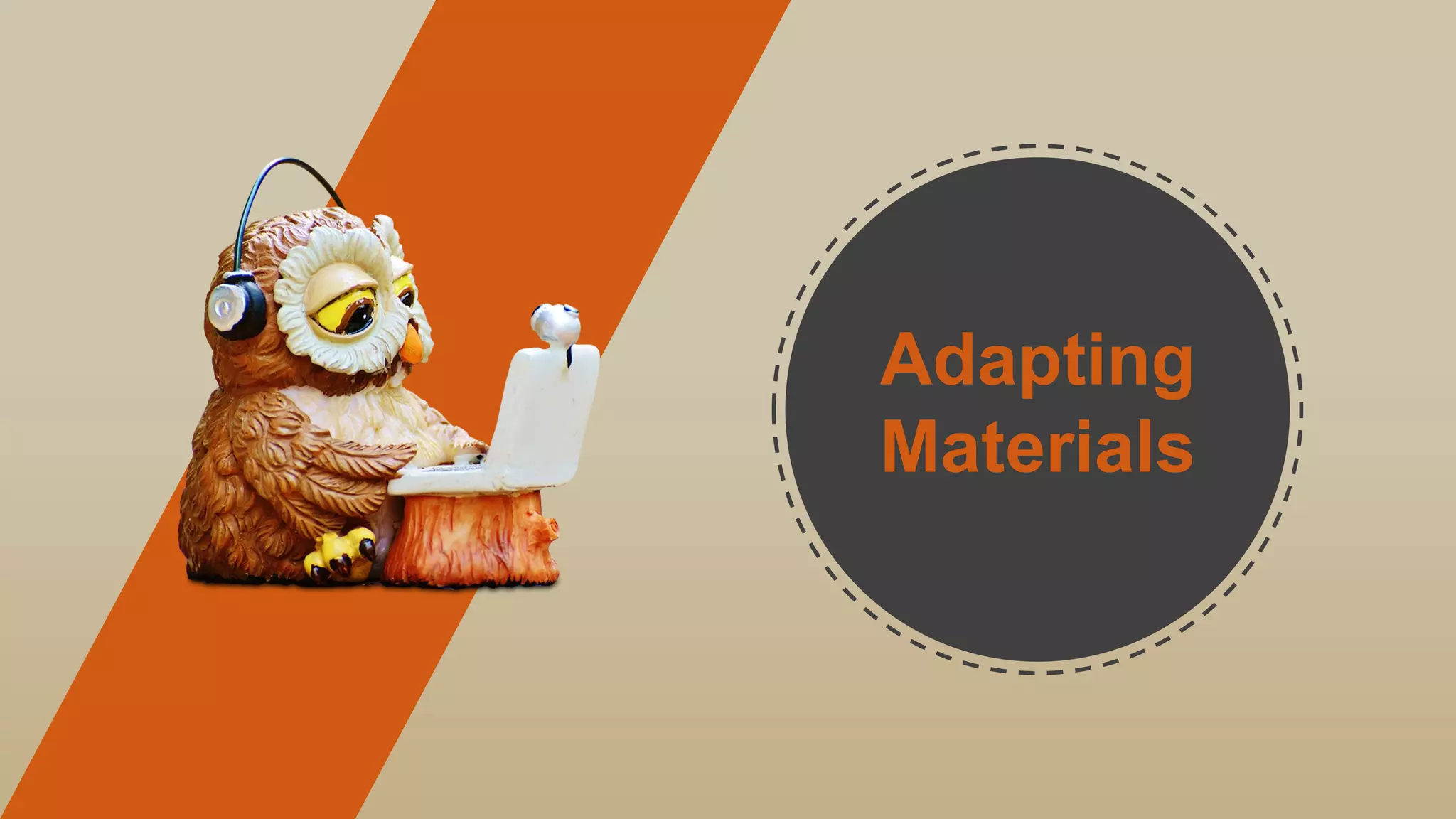 Adapting
Materials
 