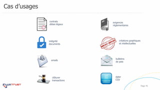 Cas d’usages
Page 45
contrats
délais légaux
créations graphiques
et intellectuelles
emails
bulletins
de paie
clôturer
transactions
dater
CGV
exigences
règlementaires
intégrité
documents
 