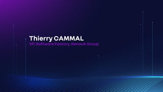 Thierry CAMMAL
VP, Software Factory, Renault Group
 