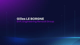 Gilles LE BORGNE
EVP, Engineering Renault Group
 