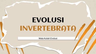 Mata Kuliah Evolusi
EVOLUSI
INVERTEBRATA
 