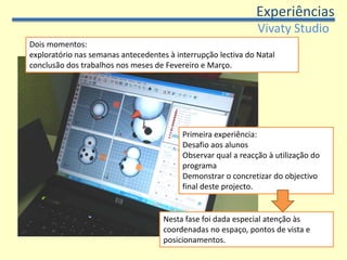 ExperiênciasDoGA L3Duas experiências de aprendizagem:Desenho de perspectiva (papel)Modelação 3D Objectivo: aprendizagem de conceitos elementares da perspectiva, relacionando-os com as aplicações de modelação 3D. 