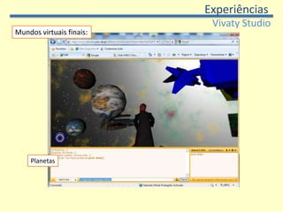 ExperiênciasVivatyStudioSegunda experiência:Elementos constituintes do trabalho final : 	Diversos modelos 3D; 	Terreno em malha poligonal ou forma primitiva redimensionada; 	Fundo aplicado com gradações de cor ou skybox; 	Navegação definida e ponto de vista para acesso. 	Animação de objectos simples ou por linha de tempo, iluminação e 	interacção utilizando o nó DragSensor.