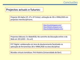 ConclusõesEsforço de integração do computador na sala de aula equilibrando meios de expressão tradicionais e digitais.Outra vertente de exploração plástica com características próprias. Colocaram-se dificuldades disponibilidade de número suficiente de equipamentos, usabilidade, especificações e configurações cuja gestão pode reduzir o tempo efectivo de trabalho na sala de aula. Dificuldades: adaptação aos interfaces específicos de cada aplicação.