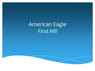 American Eagle
First Hill
 