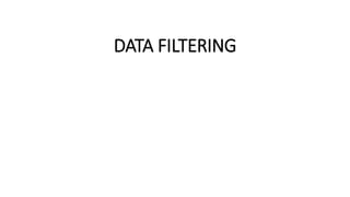 DATA FILTERING
 
