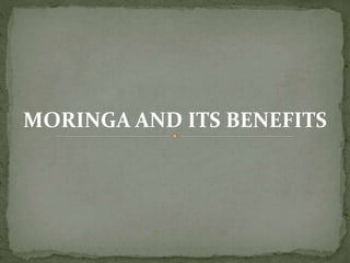 MORINGA AND ITS BENEFITS
 