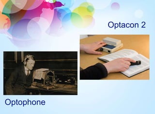 Optophone
Optacon 2
 