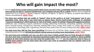 Who will gain impact the most?
• You are stuck at your current revenue growth which means you don’t have a predictable mac...