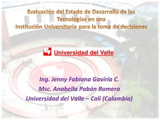 Ing. Jenny Fabiana Gaviria C.
    Msc. Anabella Pabón Romero
Universidad del Valle – Cali (Colombia)
 