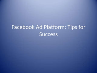 Facebook Ad Platform: Tips for Success 