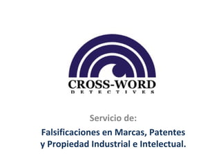 Servicio de: Falsificaciones en Marcas, Patentes y Propiedad Industrial e Intelectual. 