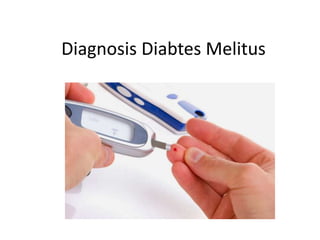 Diagnosis Diabtes Melitus
 