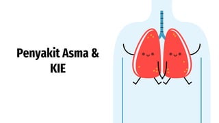 Penyakit Asma &
KIE
 