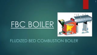 1




FBC BOILER
FLUDIZED BED COMBUSTION BOILER
 