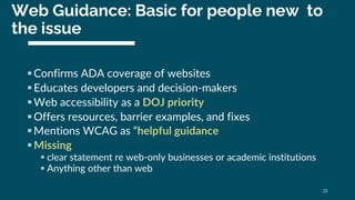 Web Guidance: Basic for people new to
the issue
§Confirms ADA coverage of websites
§Educates developers and decision-maker...