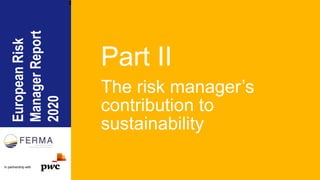 EuropeanRisk
ManagerReport
2020
In partnership with
Part II
The risk manager’s
contribution to
sustainability
2
 