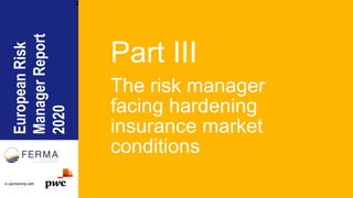 EuropeanRisk
ManagerReport
2020
In partnership with
Part III
The risk manager
facing hardening
insurance market
conditions...