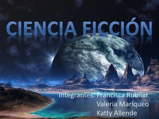 Integrantes: Francisca Rubilar
Valeria Mariqueo
Katty Allende
 