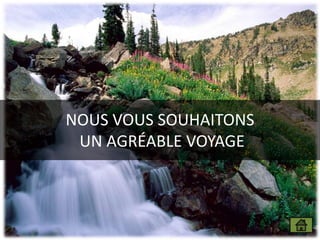 NOUS VOUS SOUHAITONS
UN AGRÉABLE VOYAGE
 
