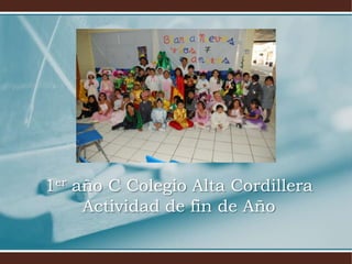 1er año C Colegio Alta Cordillera
     Actividad de fin de Año
 