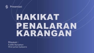 HAKIKAT
PENALARAN
KARANGAN
Presentasi
Disusun :
M.Alfikri Ramadhani
Wirol sya'ban Syahputra
 