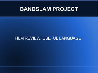 BANDSLAM PROJECT




FILM REVIEW: USEFUL LANGUAGE
 