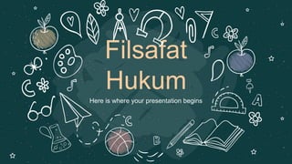 Filsafat
Hukum
Here is where your presentation begins
 