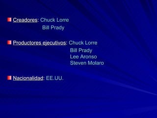 Creadores :  Chuck Lorre Bill Prady Productores ejecutivos :   Chuck Lorre Bill Prady   Lee Aronso   Steven Molaro Nacionalidad :  EE.UU. 