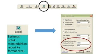 Berfungsi
untuk
memindahkan
report ke
format excel.
 