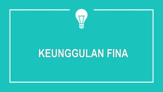 KEUNGGULAN FINA
 