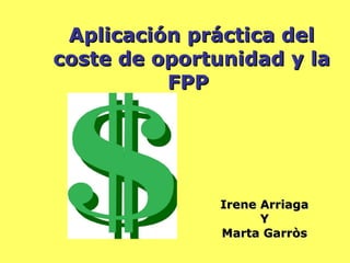 Aplicación práctica del coste de oportunidad y la FPP   Irene Arriaga Y Marta Garròs 
