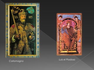 Luis el Piadoso
Carlomagno
 