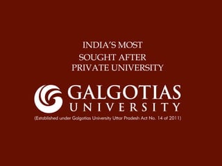 INDIA’S MOST
SOUGHT AFTER
PRIVATE UNIVERSITY
 