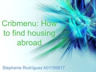 Cribmenu: How 
to find housing 
abroad 
Stephanie Rodríguez A01195817 
 