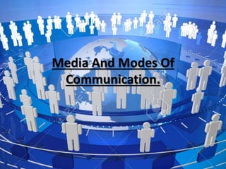 Media And Modes Of
Communication.
 