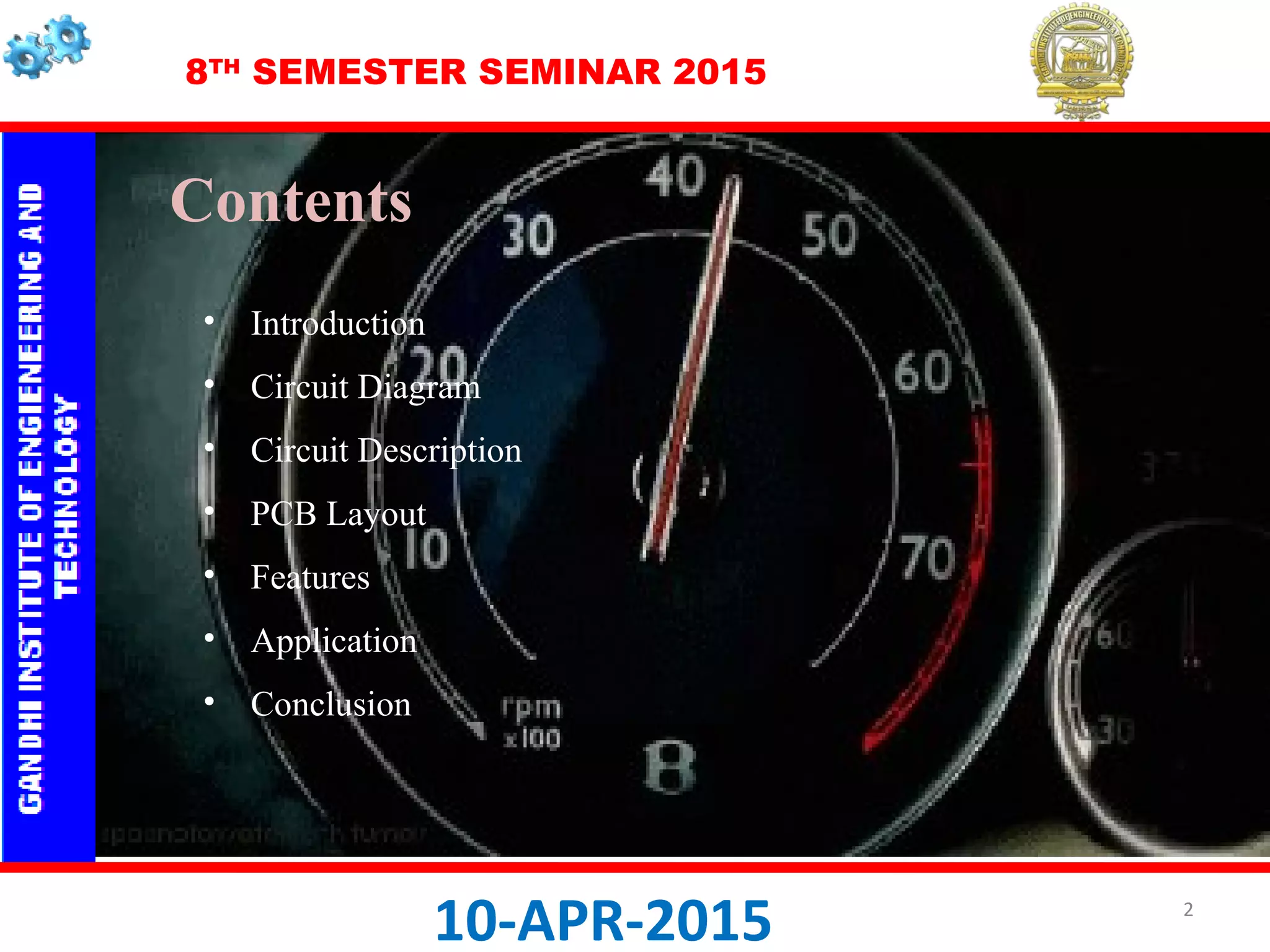 8TH
SEMESTER SEMINAR 2015
Contents
• Introduction
• Circuit Diagram
• Circuit Description
• PCB Layout
• Features
• Application
• Conclusion
10-APR-2015 2
 