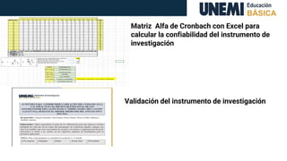 Matriz Alfa de Cronbach con Excel para
calcular la confiabilidad del instrumento de
investigación
Validación del instrumento de investigación
 