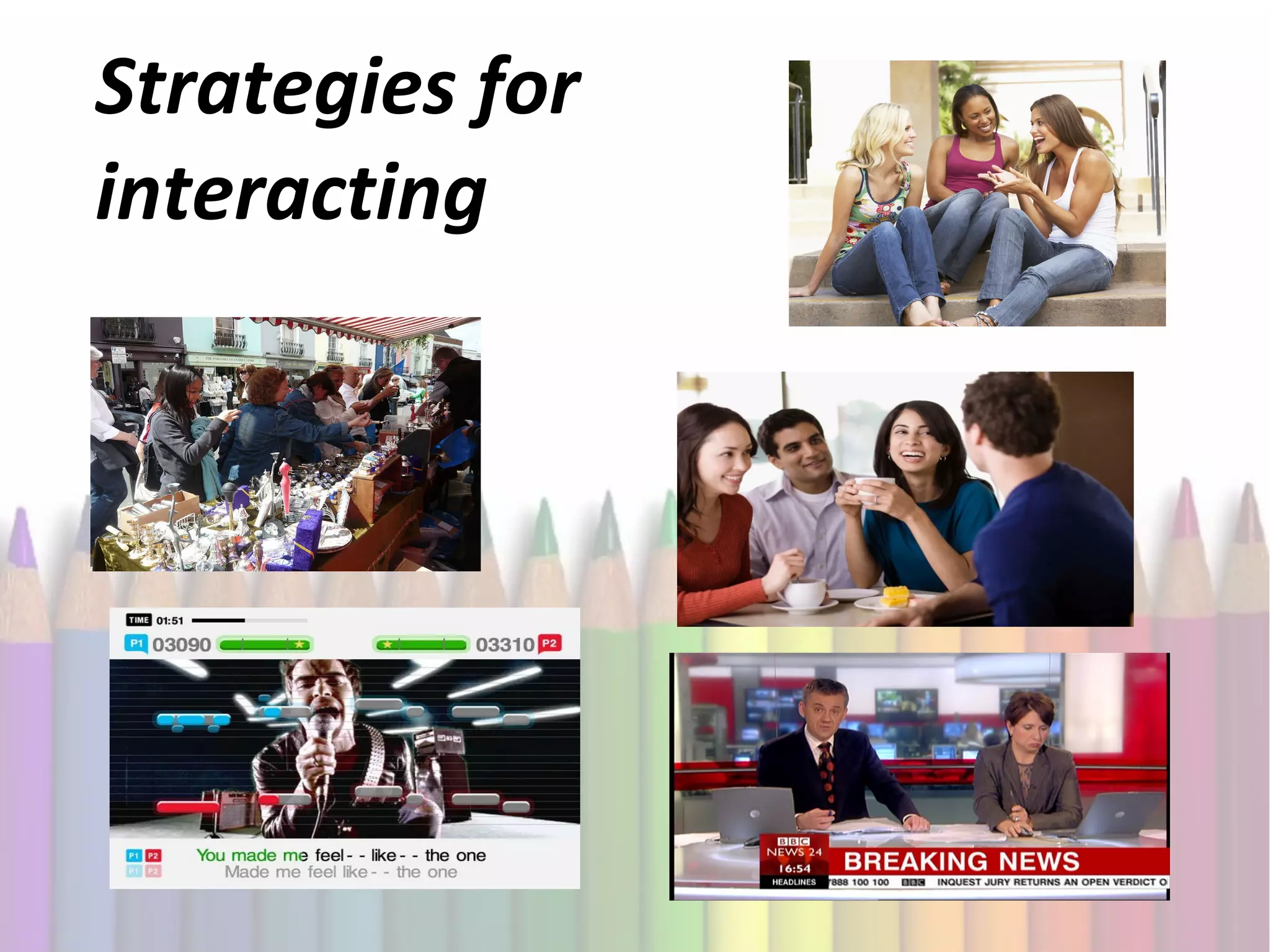 Strategies for
interacting