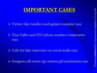 PresentedatClubHackInfosecKeynoteeventinBangaloreon8thAug2014
IMPORTANT CASES
 Twitter fake handles used against company ...
