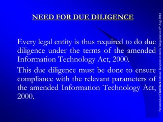 PresentedatClubHackInfosecKeynoteeventinBangaloreon8thAug2014
NEED FOR DUE DILIGENCE
Every legal entity is thus required ...