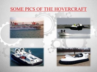 SOME PICS OF THE HOVERCRAFT
 
