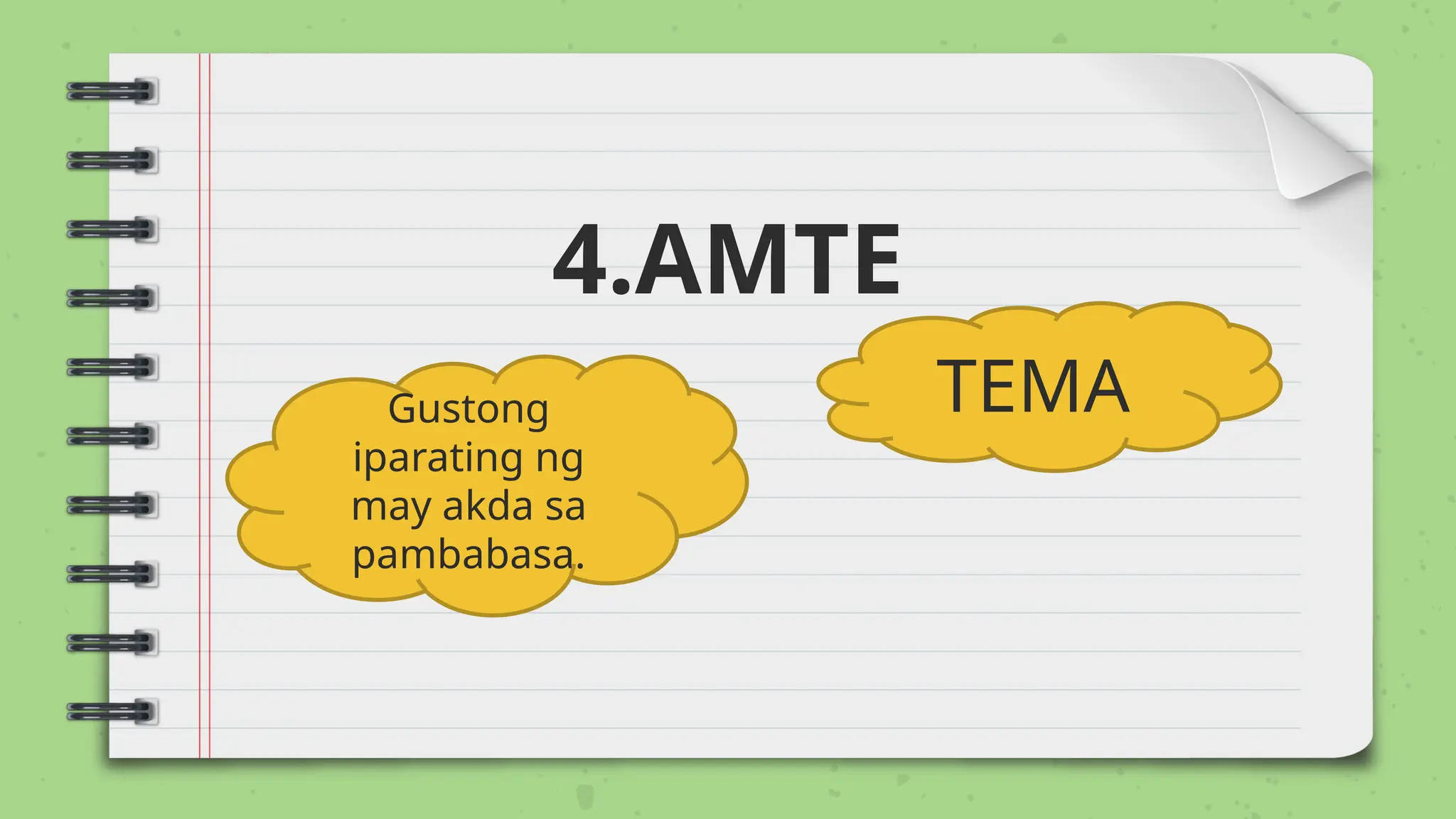 4.AMTE
Gustong
iparating ng
may akda sa
pambabasa.
TEMA
 