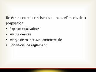 Un écran permet de saisir les derniers éléments de la proposition:  Reprise et sa valeur Marge désirée Marge de manœuvre commerciale Conditions de règlement  