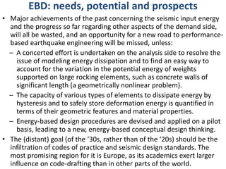 EBD: needs, potential and prospects
• Major achievements of the past concerning the seismic input energy
and the progress ...