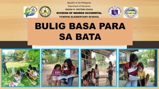 Republic of the Philippines
Department of Education
REGION VI- WESTERN VISAYAS
DIVISION OF NEGROS OCCIDENTAL
TUMPOK ELEMENTARY SCHOOL
District of Murcia I
TUMPOK ELEMENTARY SCHOOL
 