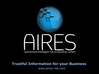 Trustful Information for your Business
             www.aires-risk.com
 